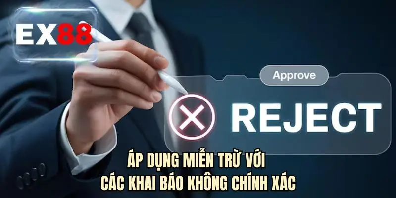 Áp dụng miễn trừ với các khai báo không chính xác