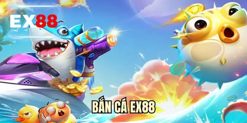 Bắn Cá EX88 - Nhập Cuộc Đại Chiến Săn Ngư Rinh Thưởng