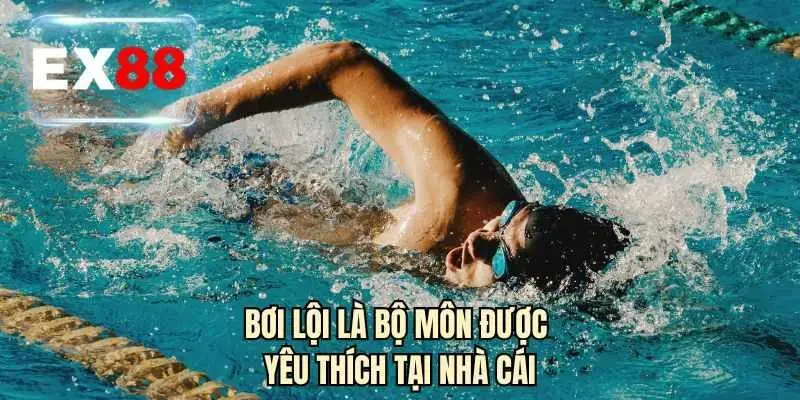 Bơi lội là bộ môn được yêu thích tại nhà cái