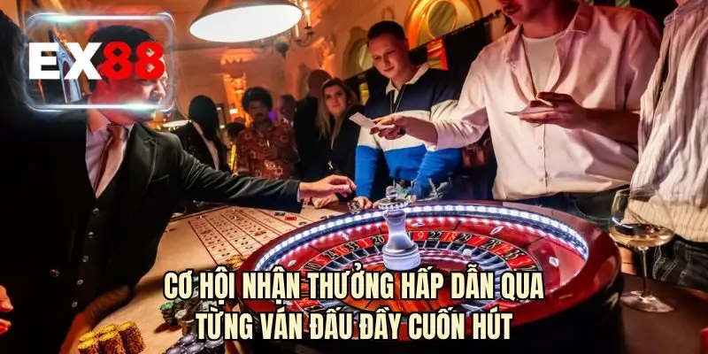 Cơ hội nhận thưởng hấp dẫn qua từng ván đấu đầy cuốn hút