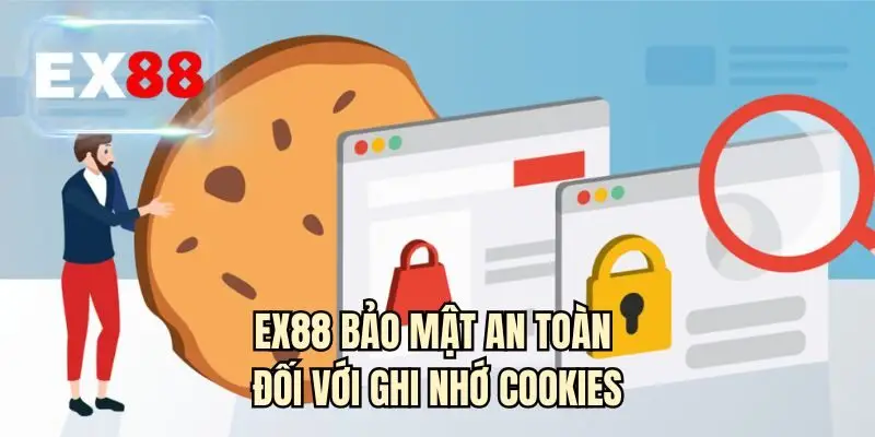 EX88 bảo mật an toàn đối với ghi nhớ cookies