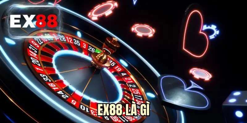 EX88 Là Gì - Khám Phá Sân Chơi Đáng Trải Nghiệm 2026