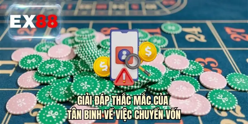 Giải đáp thắc mắc của tân binh về việc chuyển vốn