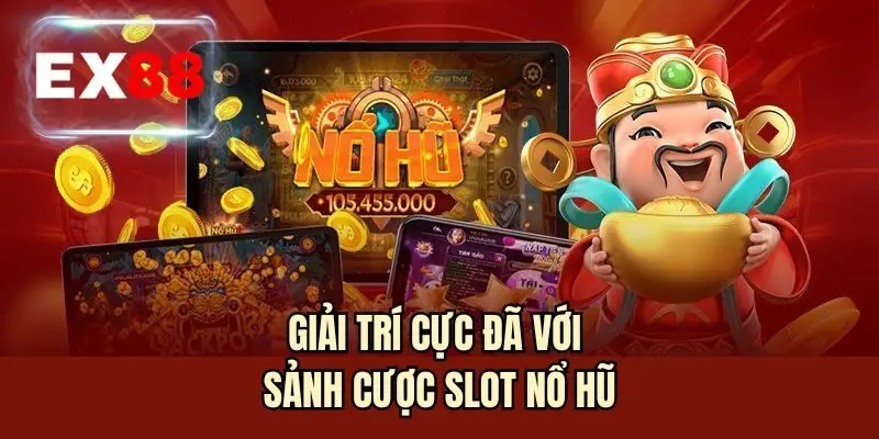 Giải trí cực đã với sảnh cược slot nổ hũ