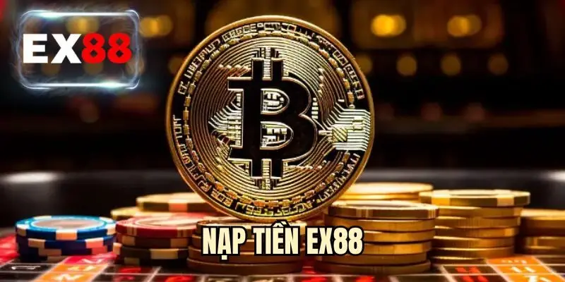 Nạp Tiền EX88 - Hướng Dẫn Giao Dịch Nhanh & An Toàn
