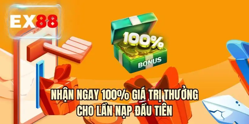 Nhận ngay 100% giá trị thưởng cho lần nạp đầu tiên