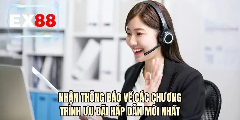 Nhận thông báo về các chương trình ưu đãi hấp dẫn mới nhất