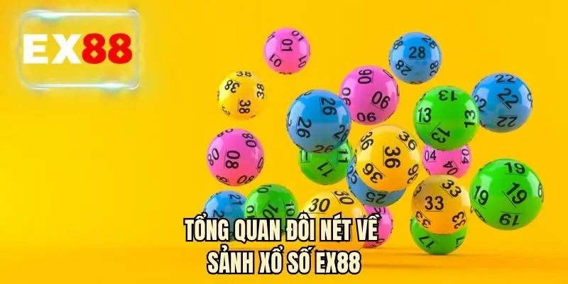 Tổng quan đôi nét về sảnh xổ số EX88