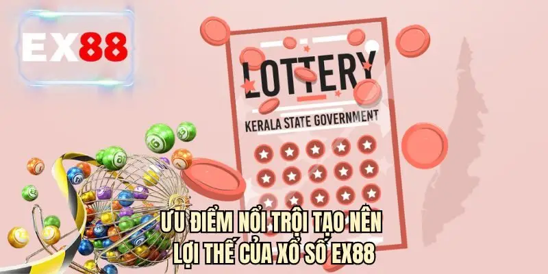 Ưu điểm nổi trội tạo nên lợi thế của xổ số EX88