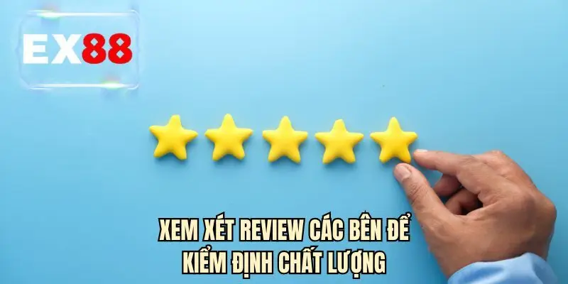 Xem xét review các bên để kiểm định chất lượng